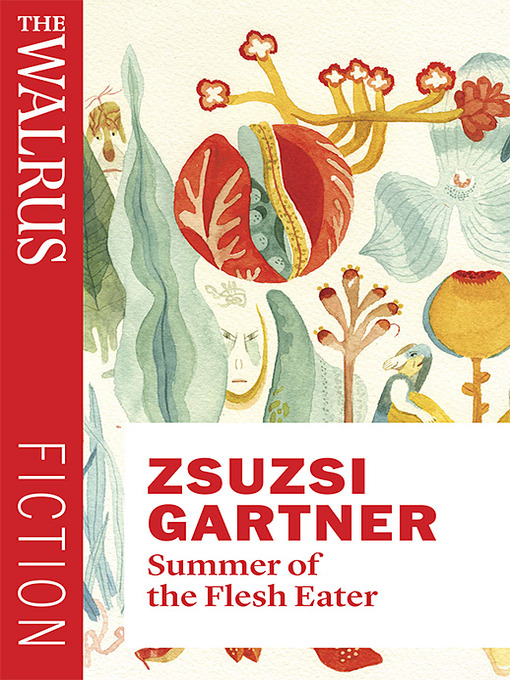 Title details for Summer of the Flesh Eater by Zsuzsi Gartner - Available